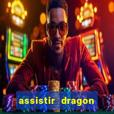 assistir dragon super dublado